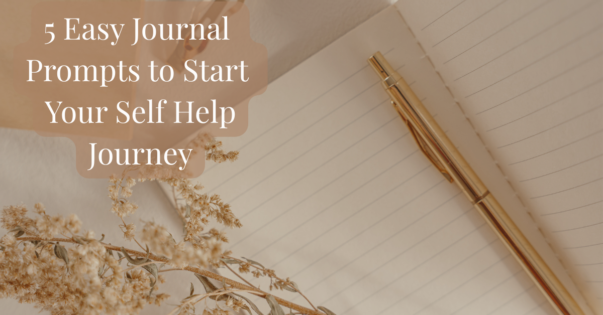 5 Simple Journal Prompts to Kickstart Your Self Help Journey